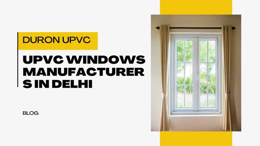 UPVC Windows Manufacturers in Delhi