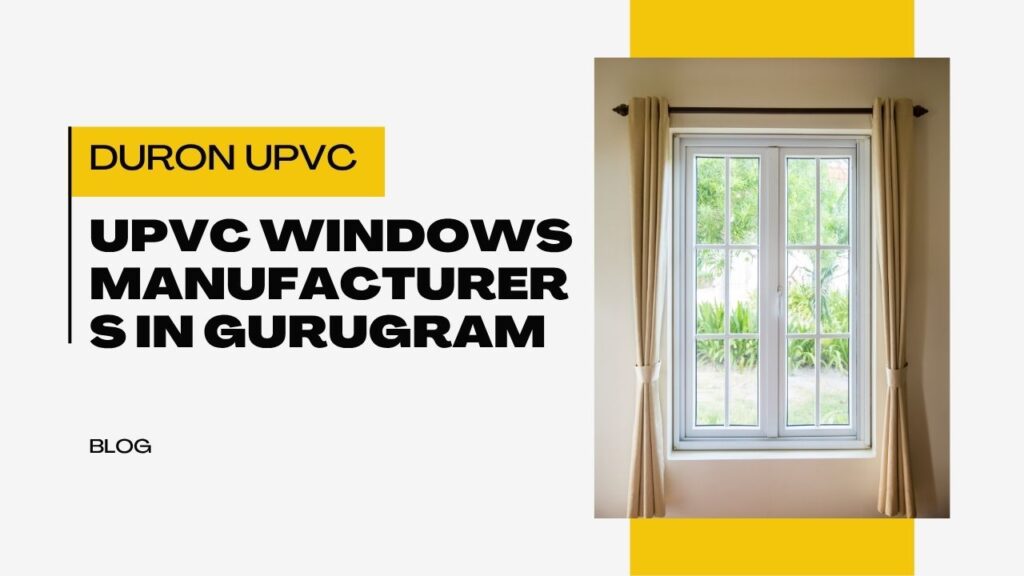 UPVC Windows Manufacturers in Gurugram